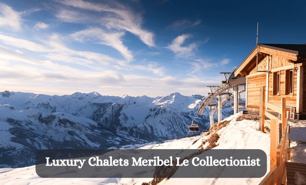 Luxury Chalets Meribel Le Collectionist