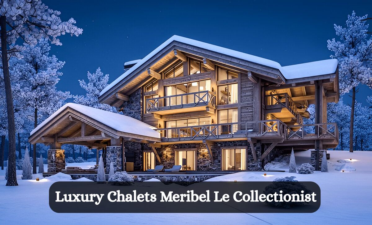 Luxury Chalets Meribel Le Collectionist