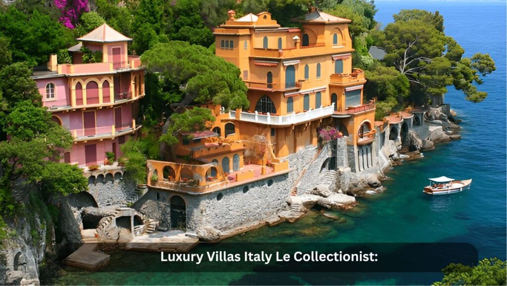 luxury villas italy le collectionist