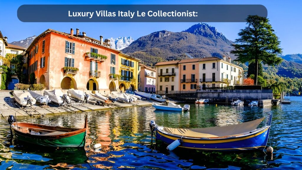 luxury villas italy le collectionist