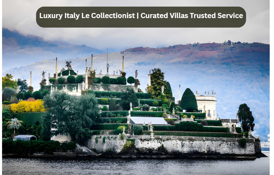 Luxury Italy Le Collectionist | Curated Villas Trusted Service