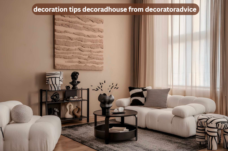 decoration tips decoradhouse from decoratoradvice