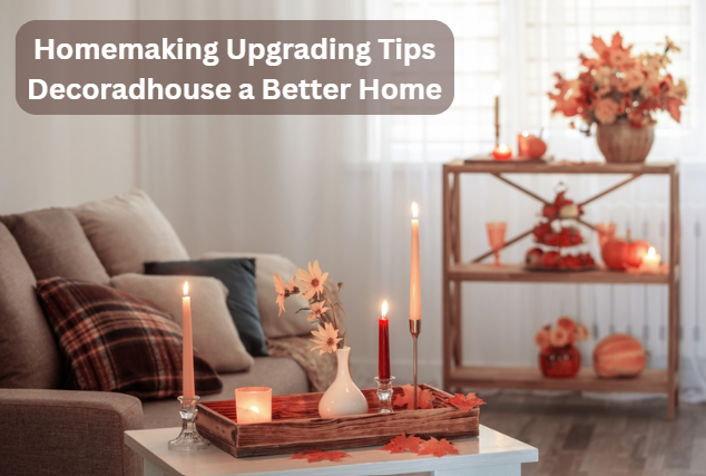 Homemaking Upgrading Tips Decoradhouse a Better Home